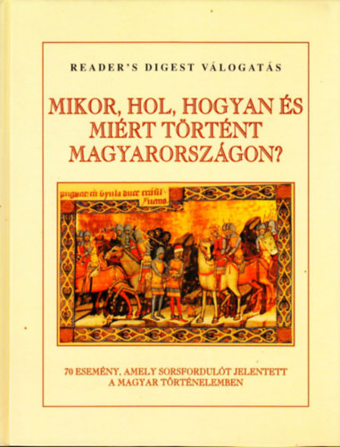 Reader's Digest Válogatás: Mikor, hol, hogyan és miért történt Magyarországon?