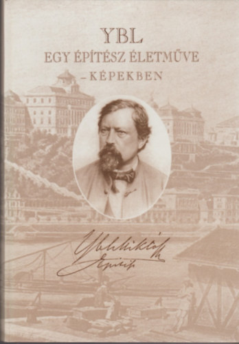 Farkasné Ács Erzsébet: Ybl - Egy építész életműve képekben