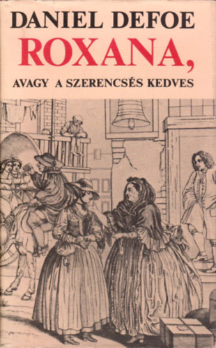 Daniel Defoe: Roxana, avagy a szerencsés kedves