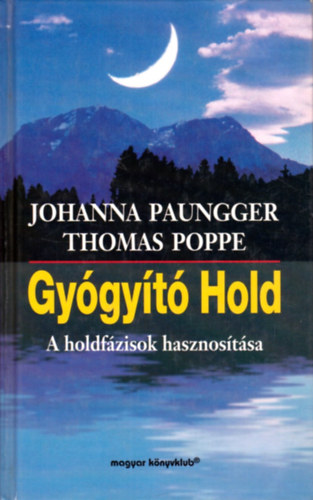 Thomas Poppe; Johanna Paungger: Gyógyító Hold: A holdfázisok hasznosítása