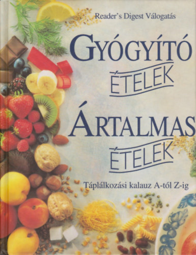 Helen Spence- Ursula Arens- Alison Hinds- Susie Orbach- Rose Shepherd: Gyógyító ételek - Ártalmas ételek: Táplálkozási kalauz A-tól Z-ig (Reader's Digest Válogatás)