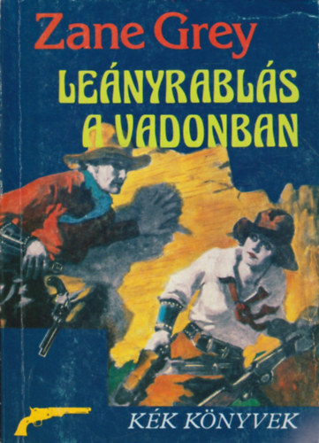 Zane Grey: Leányrablás a vadonban