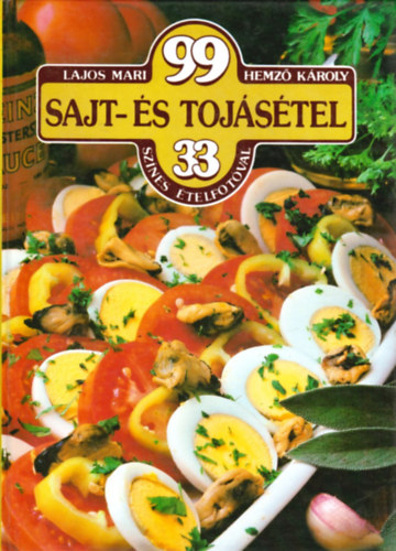 Lajos Mari-Hemző Károly: 99 sajt- és tojásétel 33 színes ételfotóval