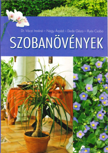 Váczi Imréné Dr.; Nagy Árpád; Dede Géza; Illyés Csaba: Szobanövények