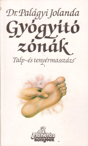 Dr. Palágyi Jolanda: Gyógyító zónák - Talp- és tenyérmasszázs