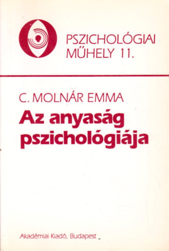 C. Molnár Emma: Az anyaság pszichológiája (Pszichológiai műhely 11.)