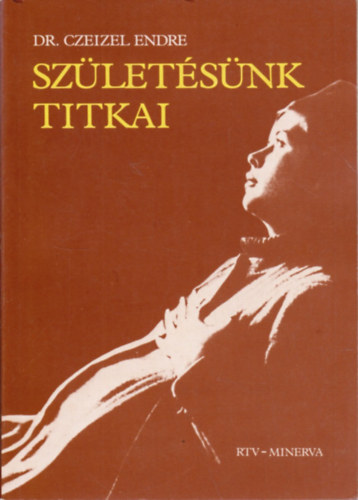 Dr. Czeizel Endre: Születésünk titkai