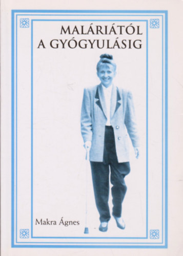 Makra Ágnes: Maláriától a gyógyulásig
