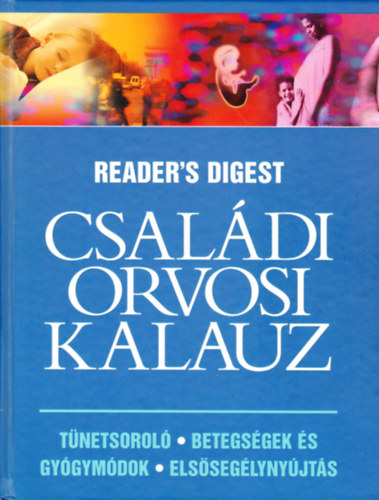 Reader's Digest: Családi orvosi kalauz (Tünetsoroló, betegségek és gyógymódok, elsősegélynyújtás)