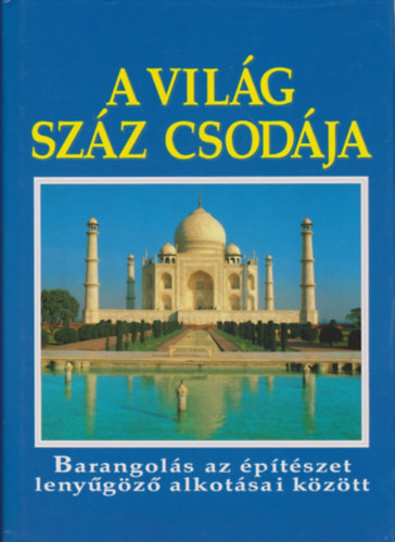 Burton, Rosemary- Cavedish, Richard: A világ száz csodája - Barangolás az építészet lenyűgöző alkotásai között