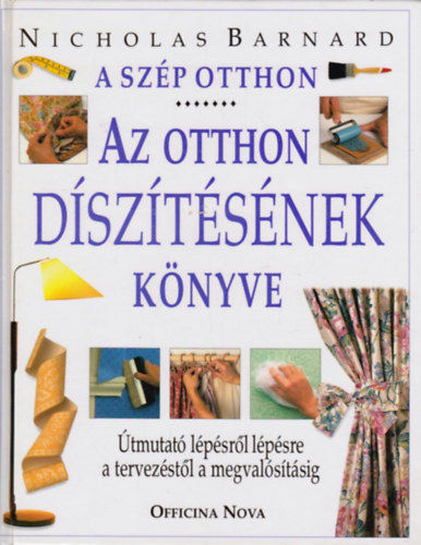 Nicholas Barnard: A szép otthon - Az otthon díszítésének könyve