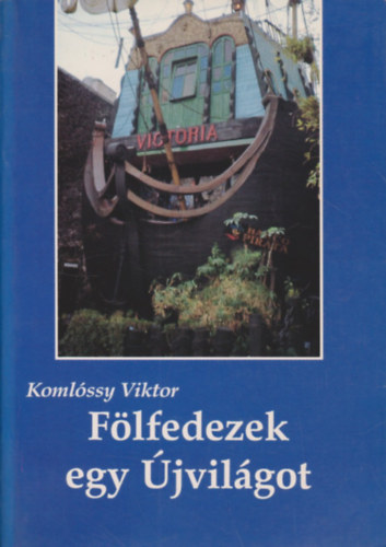 Komlóssy Viktor: Fölfedezek egy Újvilágot