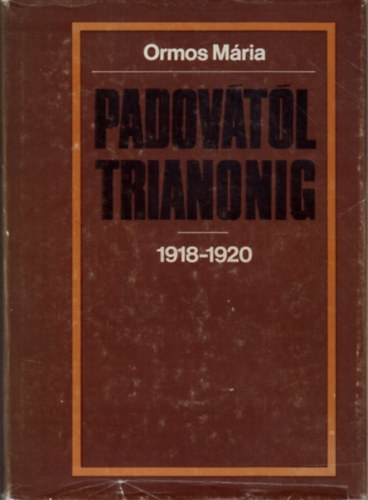 Ormos Mária: Padovától Trianonig 1918-1920