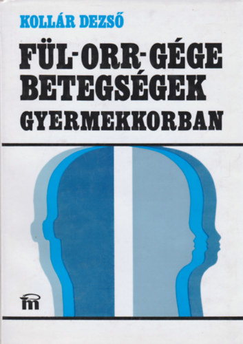 Kollár Dezső: Fül-orr-gége betegségek gyermekkorban