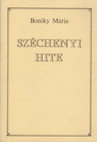 Bozóky Mária: Széchenyi hite