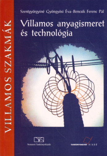 Szentgyörgyiné Gyöngyösi Éva-Bencsik Ferenc Pál: Villamos anyagismeret és technológia