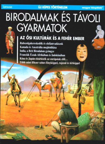 Lebrun - Datong - Rapoport - Cartier - Dubreuil: Birodalmak és távoli gyarmatok - Az ősi kultúrák és a fehér ember - (Új képes történelem)