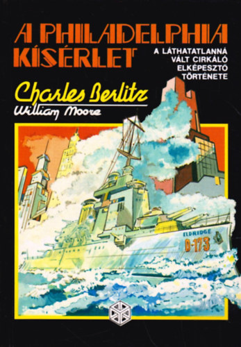 Charles Berlitz-William Moore: A Philadelphia kísérlet – A láthatatlanná vált cirkáló elképesztő története
