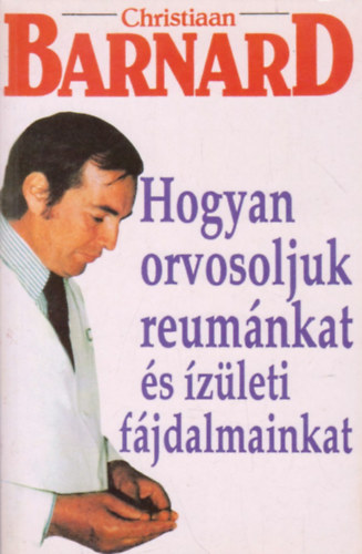 Christiaan Barnard: Hogyan orvosoljuk reumánkat és ízületi fájdalmainkat