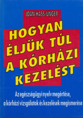 Joan Hass-Unger: Hogyan éljük túl a kórházi kezelést