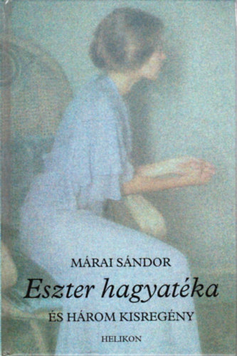 Márai Sándor: Eszter hagyatéka és három kisregény