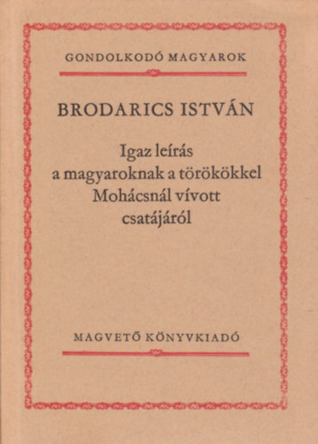 Brodarics István: Igaz leírás a magyaroknak a törökökkel Mohácsnál vívott csatájáról