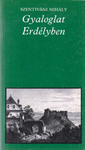 Szentiváni Mihály: Gyaloglat Erdélyben (pro memoria)