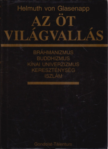 Helmuth von Glasenapp: Az öt világvallás (Bráhmanizmus, buddhizmus, kínai univerzizmus, kereszténység, iszlám)