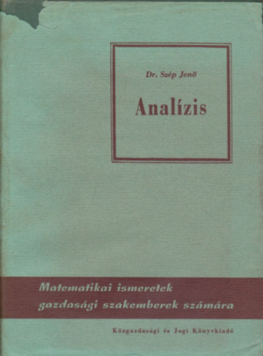 Szép Jenő: Analízis - Matematikai ismeretek gazdasági szakemberek számára