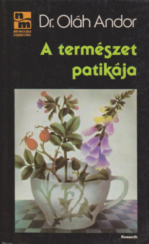 Dr. Oláh Andor: A természet patikája