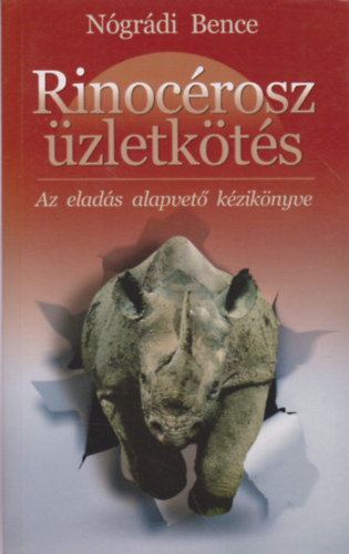 Nógrádi Bence: Rinocérosz üzletkötés - Az eladás alapvető kézikönyve
