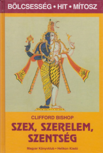 Clifford Bishop: Szex, szerelem, szentség (Bölcsesség, hit, mítosz)
