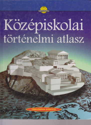 Cartographia Kft.: Középiskolai történelmi atlasz