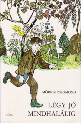 Móricz Zsigmond: Légy jó mindhalálig