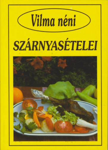 Szabó Vilma (összeállította): Vilma néni szárnyasételei