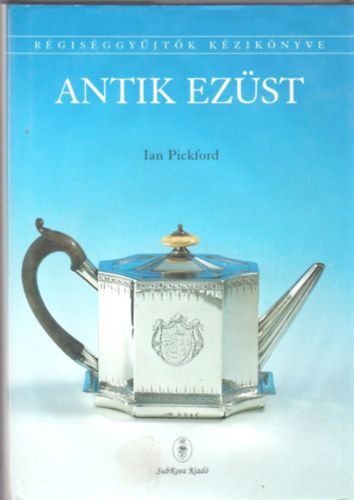 Ian Pickford: Antik ezüst (Régiséggyűjtők kézikönyve)