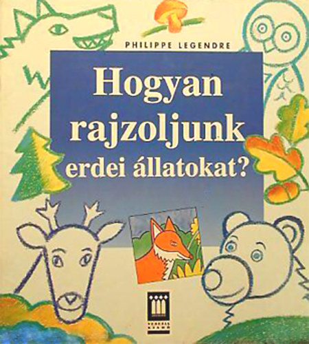 Philippe Legendre: Hogyan rajzoljunk erdei állatokat?