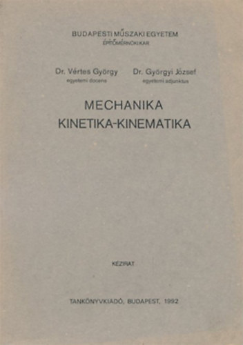 Dr. Vértes György - Dr. Györgyi József: Mechanika - Kinetika-kinematika