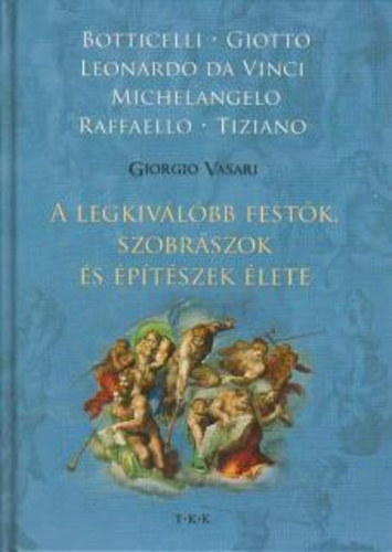Vasari Giorgio: A legkiválóbb festők, szobrászok és építészek élete