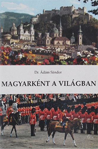 Dr. Ádám Sándor: Magyarként a világban