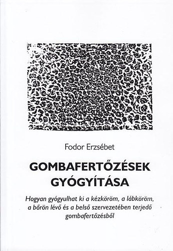 Fodor Erzsébet: Gombafertőzések gyógyítása