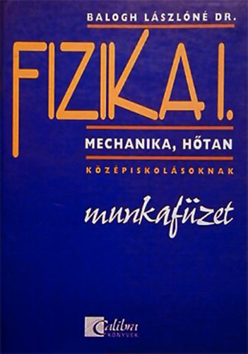 : Fizika I. - Mechanika, Hőtan középiskolásoknak - munkafüzet (CA0919)
