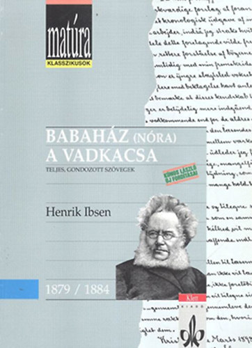 Henrik Ibsen: Babaház (Nóra), A vadkacsa (Matúra klasszikusok)