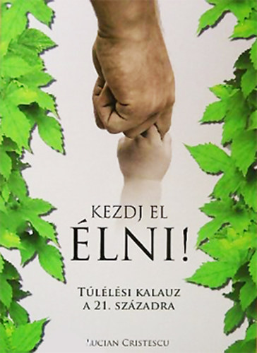 Lucian Cristescu: Kezdj el élni! - Túlélési kalauz a 21. századra