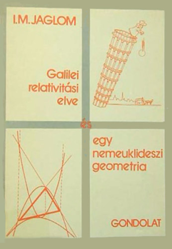 I.M. Jaglom: Galilei relativitási elve és egy nemeuklidészi geometria