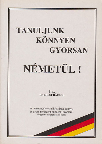 Dr. Erns Hackel: Tanuljunk könnyen gyorsan németül! - A német nyelv elsajátításának könnyű és gyors módszere mindenki számára