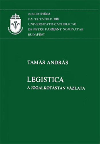 Tamás András: Legistica (A jogalkotástan vázlata)