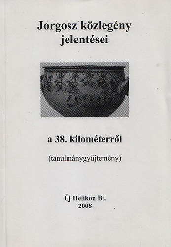 Trencsényi László (szerk.): Jorgosz közlegény jelentései a 38. kilóméterről (tanulmánygyűjtemény)