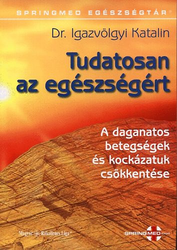 Dr. Igazvölgyi Katalin: Tudatosan az egészségért (A daganatos betegségek és kockázatuk csökkentése)