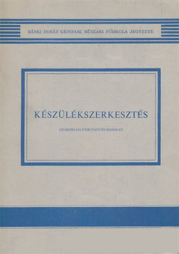 Czverencz János: Készülékszerkesztés - Gyakorlati útmutató és segédlet